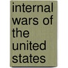 Internal Wars of the United States by Not Available