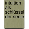 Intuition als Schlüssel der Seele by Martin Zoller