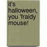 It's Halloween, You 'fraidy Mouse! door Gernonimo Stilton