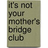 It's Not Your Mother's Bridge Club door Michele Vanort Cozzens