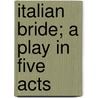 Italian Bride; A Play In Five Acts door Samuel Yates Levy