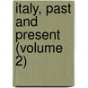 Italy, Past and Present (Volume 2) door Antonio Carlos Napoleone Gallenga
