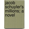 Jacob Schuyler's Millions; A Novel by Thomas Dunn English