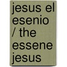 Jesus el esenio / The Essene Jesus by Edmond Bordeaux Szekely