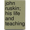 John Ruskin; His Life and Teaching door Marshall Mather