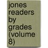 Jones Readers by Grades (Volume 8)