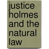 Justice Holmes and the Natural Law by Michael H. Hoffheimer
