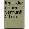 Kritik Der Reinen Vernunft, 2 Bde. by Immanual Kant