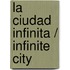 La Ciudad Infinita / Infinite City