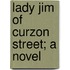 Lady Jim Of Curzon Street; A Novel