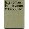 Late Roman Infantryman, 236-565 Ad by Simon Macdowall