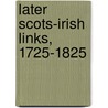 Later Scots-Irish Links, 1725-1825 by David Dobson
