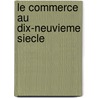 Le Commerce Au Dix-Neuvieme Siecle door Alexandre Moreau De Jonn?'s