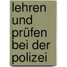 Lehren und Prüfen bei der Polizei by Martin H.W. Möllers