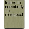 Letters to Somebody - A Retrospect by Sir Guy Fleetwood Wilson
