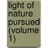 Light Of Nature Pursued (Volume 1)