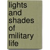 Lights And Shades Of Military Life door Alfred de Vigny ; Marie Dorval