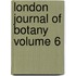 London Journal Of Botany  Volume 6