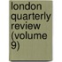 London Quarterly Review (Volume 9)
