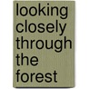 Looking Closely Through The Forest door Frank Serafini