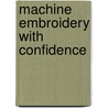 Machine Embroidery With Confidence door Nancy Zieman