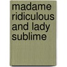 Madame Ridiculous and Lady Sublime door Elouise M. Bell