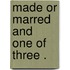 Made Or Marred And  One Of Three .