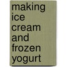 Making Ice Cream And Frozen Yogurt door Maggie Oster