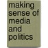 Making Sense Of Media And Politics