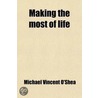 Making The Most Of Life (Volume 4) door Michael Vincent O'Shea