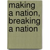 Making a Nation, Breaking a Nation door Andrew Wachtel
