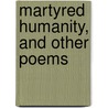 Martyred Humanity, And Other Poems door Valentine Stewart