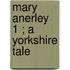 Mary Anerley  1 ; A Yorkshire Tale