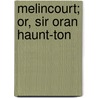 Melincourt; Or, Sir Oran Haunt-Ton door Thomas Love Peacock