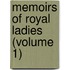 Memoirs of Royal Ladies (Volume 1)