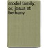 Model Family; Or, Jesus At Bethany