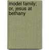 Model Family; Or, Jesus At Bethany by William Stirling Blackwood