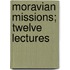 Moravian Missions; Twelve Lectures