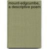 Mount-Edgcumbe, A Descriptive Poem door George Woodley