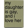 My Daughter Is Gay, and I Love Her by Greenwood Jessica