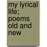 My Lyrical Life; Poems Old And New door Professor Gerald Massey