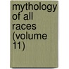 Mythology Of All Races (Volume 11) door Louis Herbert Gray