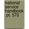 National Service Handbook  Pt. 570 door United States. Information