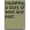 Naulahka; A Story Of West And East by Rudyard Kilpling