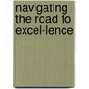 Navigating The Road To Excel-Lence by Eric W. Augusta