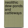 Neolithic Dew-Ponds and Cattleways by Athur J. Hobbard
