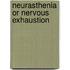 Neurasthenia Or Nervous Exhaustion
