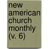 New American Church Monthly (V. 6) door Unknown Author