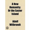 New Humanity; Or The Easter Island door Adolf Wilbrandt
