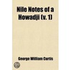 Nile Notes Of A Howadji (Volume 1) door George William Curtis